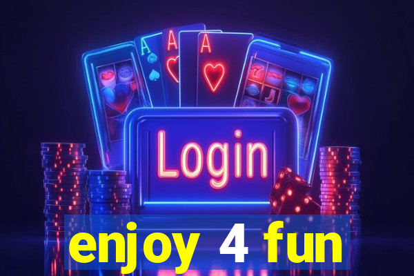 enjoy 4 fun